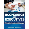 Economics for Executives: Principles, Practices & Strategies