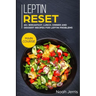 Leptin Reset: MAIN COURSE - 60+ Breakfast, Lunch, Dinner and Dessert Recipes for Leptin problems
