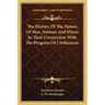 The History Of The Names Of Men, Nations And Places In Their Connection With The Progress Of Civilization