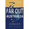 Far Out Australia: From Scratch in a Hatch with Tales and Tips to Rediscover the Land