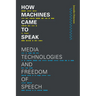 How Machines Came to Speak: Media Technologies and Freedom of Speech