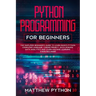 python programming for beginners: The simplified beginner's guide to learn basics Python computer language, coding project, data science, data analyti