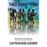 They Swam with the Fish: A Phoenix Advisor's Pictorial Memoir: The Vietnam War and its Aftermath
