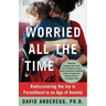 Worried All the Time: Rediscovering the Joy in Parenthood in an Age of Anxiety