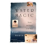 Water Magic: Healing Bath Recipes for the Body, Spirit, and Soul