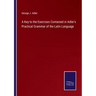 A Key to the Exercises Contained in Adler's Practical Grammar of the Latin Language