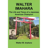 Walter Imahara: The Life and Times of a Japanese American Champion
