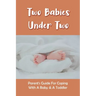 Two Babies Under Two: Parent's Guide For Coping With A Baby & A Toddler: How To Parent A Toddler And A Newborn