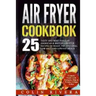 Air Fryer Recipes: 25 Tasty and Most Popular American & British Airfryer Recipes
