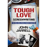 Tough Love Screenwriting: The Real Deal From A Twenty-Year Pro