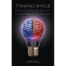 Thinking Whole: Rejecting Half-Witted Left & Right Brain Limitations
