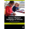 Steiner Waldorf Pedagogy in Schools: A Critical Introduction