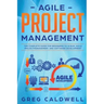 Agile Project Management: The Complete Guide for Beginners to Scrum, Agile Project Management, and Software Development