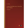 A Knight of the White Cross; A Tale of the Siege of Rhodes: in large print