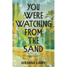 You Were Watching from the Sand: Short Stories