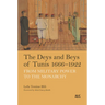 The Deys and Beys of Tunis, 1666-1922: From Military Power to the Monarchy