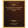 The Treatment Of Armenians In The Ottoman Empire (1916)