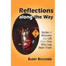 Reflections Along the Way: Stories of Recovery and Life from One Who Has Been There