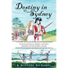 Destiny in Sydney: An Epic Novel of Convicts, Aborigines, and Chinese Embroiled in the Birth of Sydney, Australia