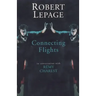Robert Lepage: Connecting Flights