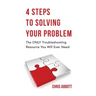 4 Steps to Solving Your Problem: The Only Troubleshooting Resource You Will Ever Need