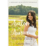 Avalon to Aurora: Lessons From The Other Side To Guide Your Life On Earth A Medium's Near-Death Experience