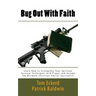 Bug Out With Faith: Learn How to Strengthen Your Spiritual Survival Techniques with Prayer and become the Ultimate Christian Patriot Survivalist