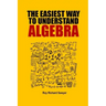 The Easiest Way to Understand Algebra: Algebra equations with answers and solutions