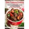 Easy Pressure Cooking Great Pressure Cooker Guide with Easy & Healthy Recipes