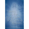 Talking to the Holy Spirit and Getting Answers