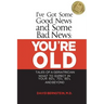 I've Got Some Good News and Some Bad News: You're Old: Tales of a Geriatrician, What to Expect in Your 60's, 70's, 80's, and Beyond