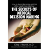 The Secrets of Medical Decision Making: How to Avoid Becoming a Victim of the Health Care Machine