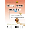 Mind Over Matter: Conversations with the Cosmos