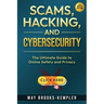 Scams, Hacking, and Cybersecurity: The Ultimate Guide to Online Safety and Privacy