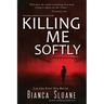 Killing Me Softly (Previously published as Live and Let Die)