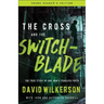 The Cross and the Switchblade: The True Story of One Man's Fearless Faith
