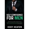 Self-Confidence for Men: Unleash the Lion within and See How Your Mental Toughness, Self-Esteem, Mindset, Self-Discipline, and Dating Life Transforms