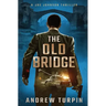 The Old Bridge: A Joe Johnson Thriller, Book 2