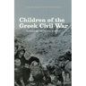 Children of the Greek Civil War: Refugees and the Politics of Memory