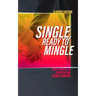 Single and Ready to Mingle: Gods principles for relating, dating & mating