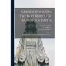 Meditations On The Mysteries Of Our Holy Faith: Together With A Treatise On Mental Prayer, Volume 4