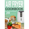 Air Fryer Cookbook: 200 Amazing & Delicious Air Fryer Recipes Book