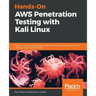 Hands-On AWS Penetration Testing with Kali Linux: Set up a virtual lab and pentest major AWS services, including EC2, S3, Lambda, and CloudFormation