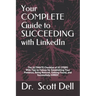 Your COMPLETE Guide to SUCCEEDING with LinkedIn: The ULTIMATE Checklist of 85 STEPS With Tips to Follow for Establishing Your Presence, Being Noticed,