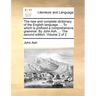The new and complete dictionary of the English language. ... To which is prefixed a comprehensive grammar. By John Ash, ... The second edition. Volume