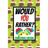 Would You Rather? Christmas Edition: Fun Kids Interactive Activity Book For The Whole Family Game Book For Boys And Girls Ages 6,7,8,9,10,11 and 12 Ye