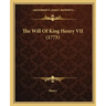 The Will Of King Henry VII (1775)