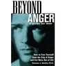 Beyond Anger: A Guide for Men: How to Free Yourself from the Grip of Anger and Get More Out of Life