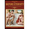 Before Eternity: An Historical Novel and Love Story About Alexander the Great and His Lover Hephaestion