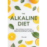 The Alkaline Diet: Reset and Rebalance Your Health Using Alkaline Foods & pH Balance Diet - Includes Top 6 Alkaline Food You Must Have in Your Daily D